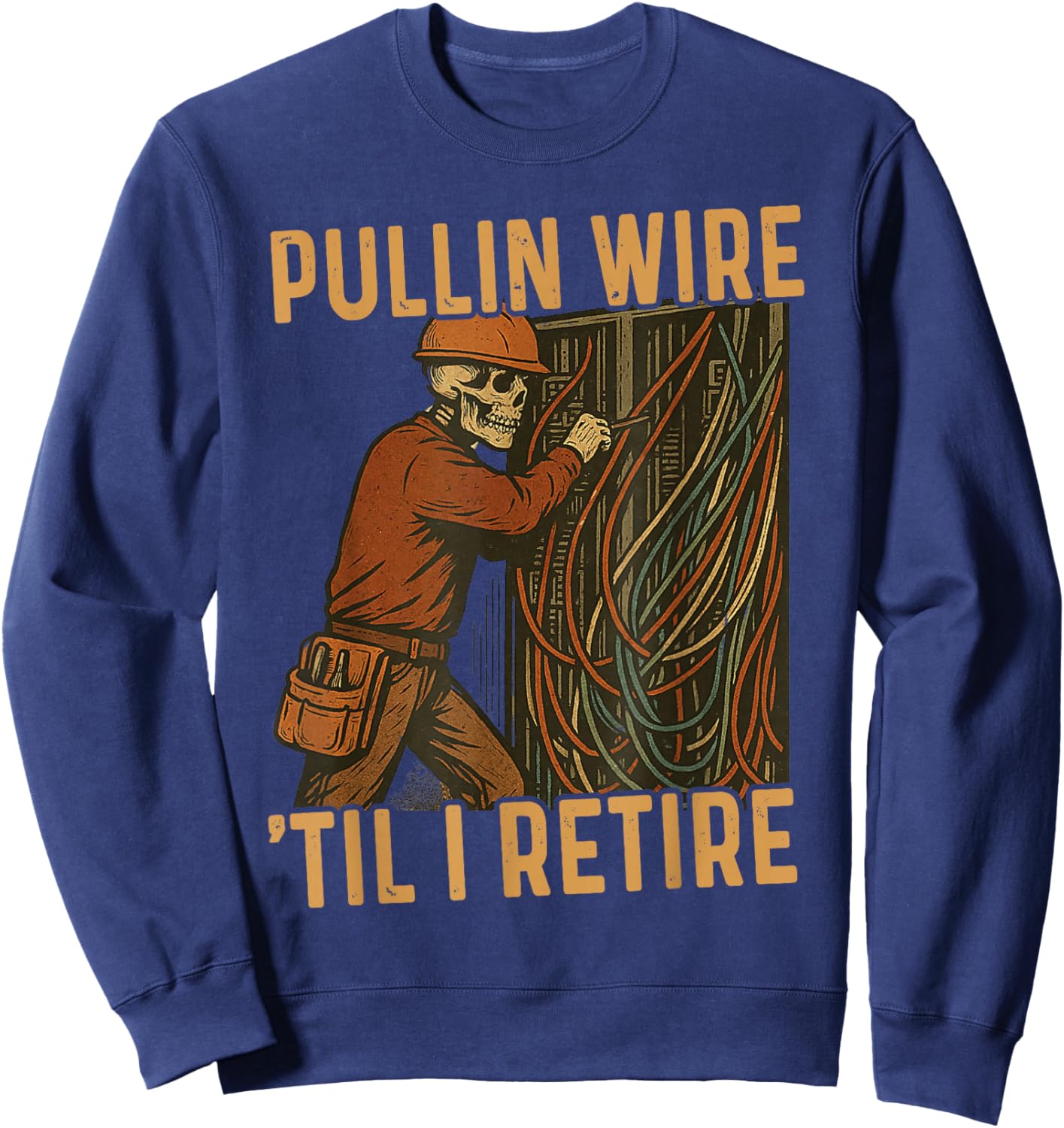 Pullin Wire Til I Retire Skeleton Retro Electrician Vintage Sweatshirt - Sweatshirt | Navy