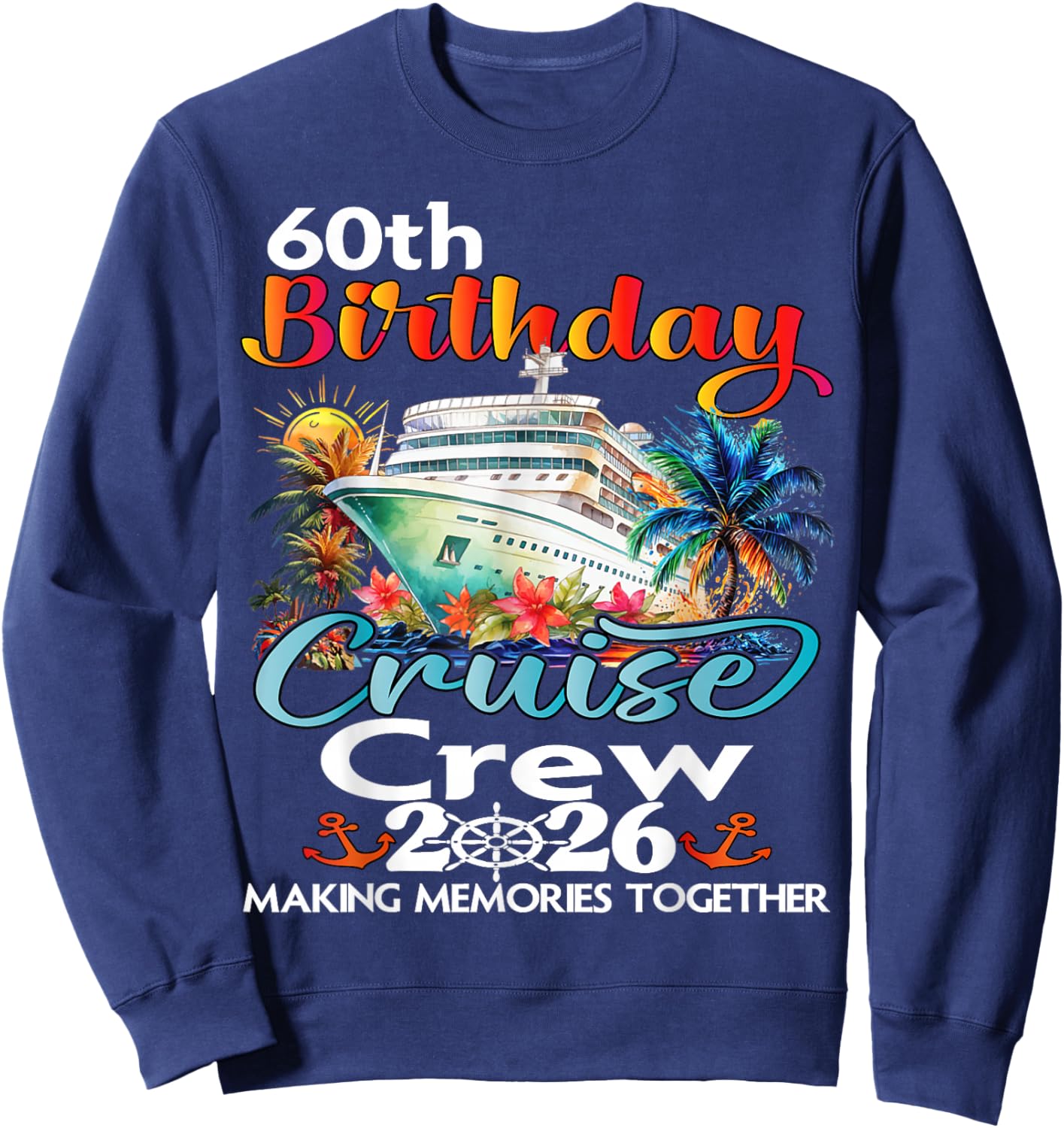 60th Birthday Cruise Crew Friends Family Vacation Matching Sweatshirt - Sweatshirt | Navy