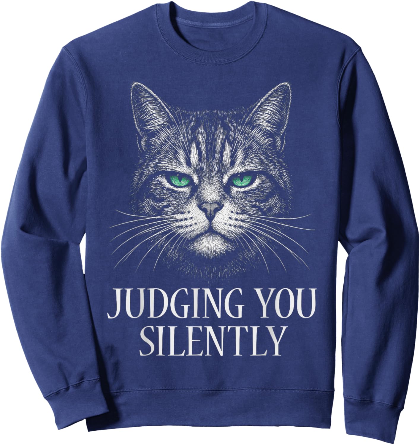 Funny Cat for Cat Lover Mom Dad Cat Judging You Silently Sweatshirt - Sweatshirt | Navy