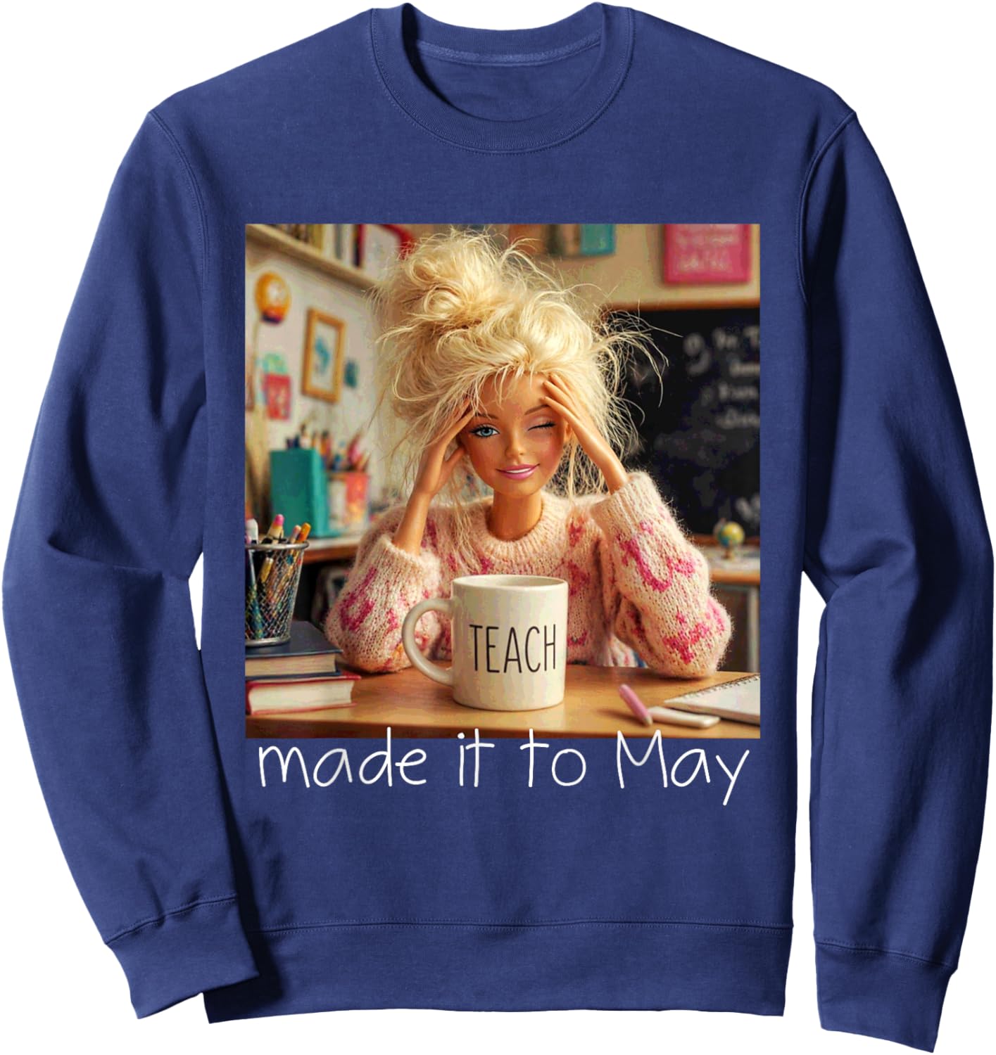 Made It to May Funny Meme End of School Year Teacher Face Sweatshirt - Sweatshirt | Navy
