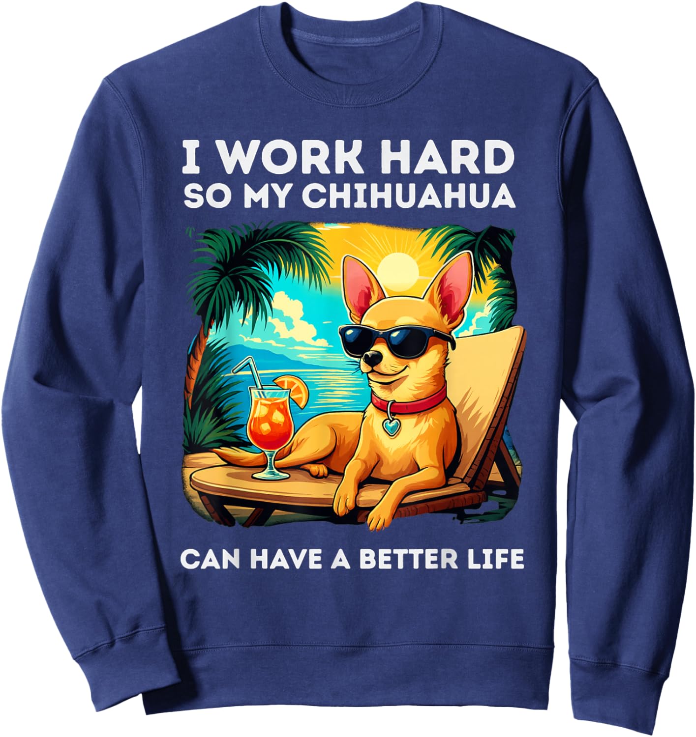 Funny Chihuahua Dog Design I Work Hard Chihuahua Lover Sweatshirt - Sweatshirt | Navy