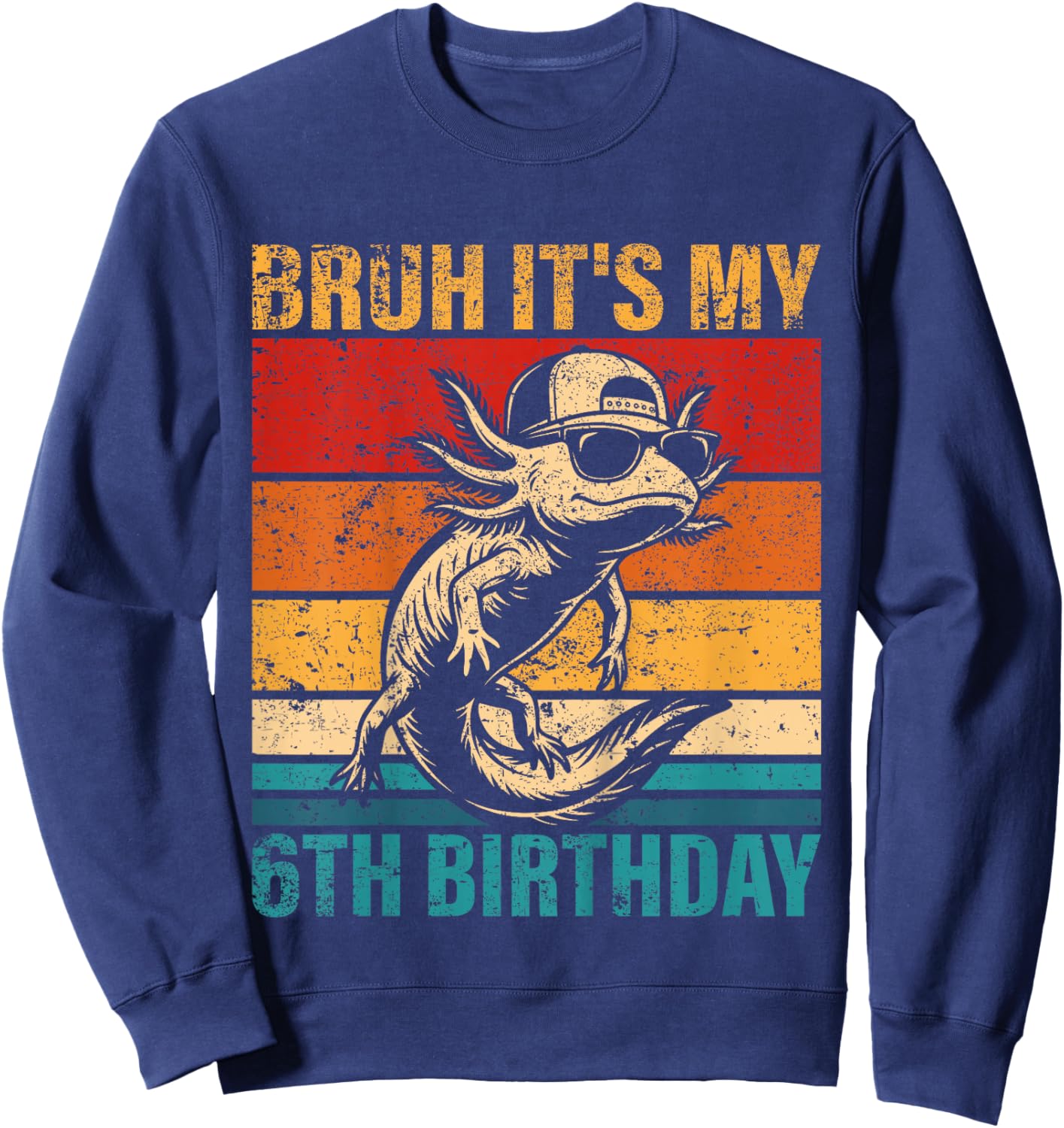 6 Year Old Birthday Axolotl Bruh It's My 6th Birthday Sweatshirt - Sweatshirt | Navy