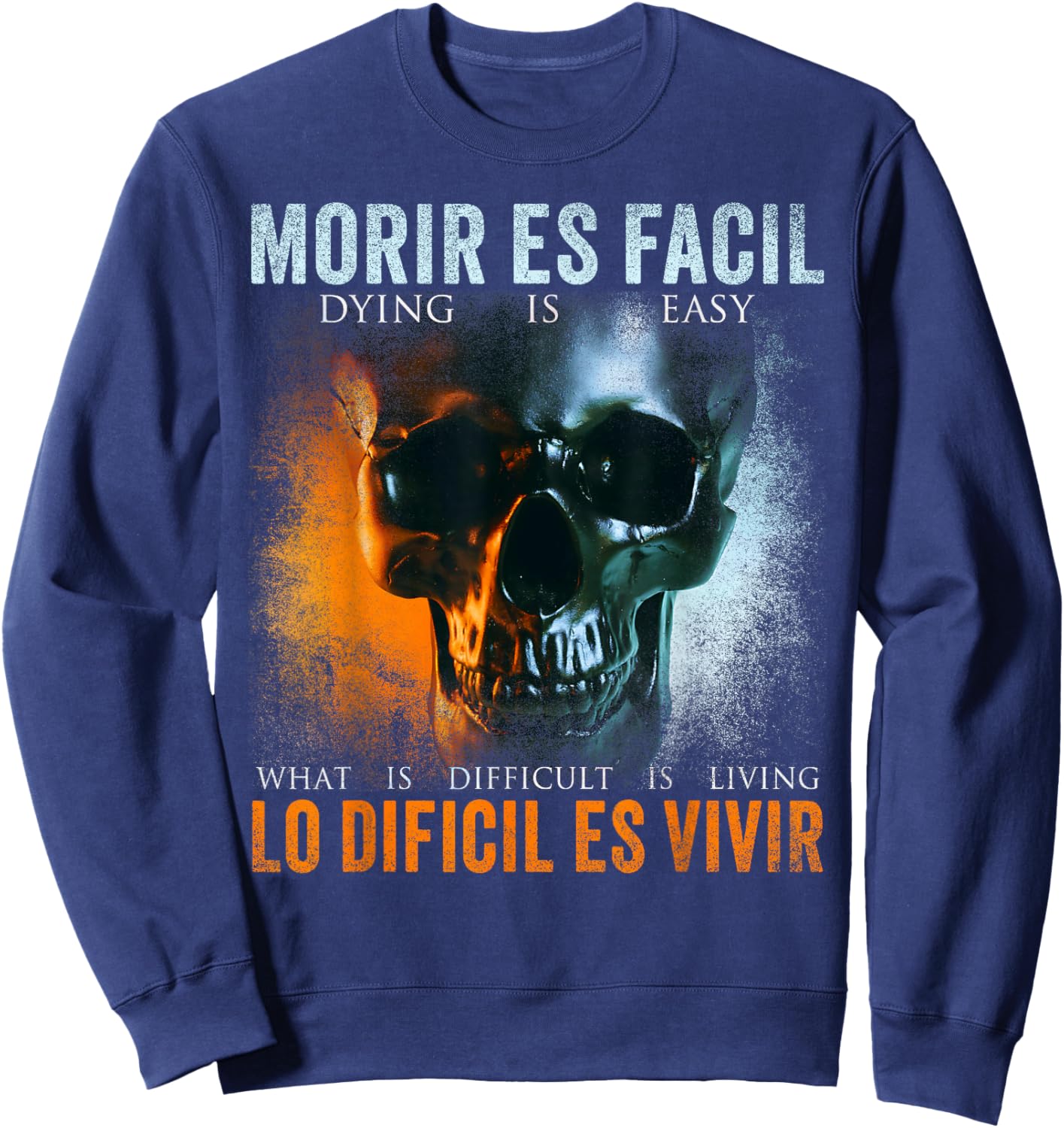 Morir ES Facil Lo Difícil ES Vivir, Spanish Quote Sweatshirt - Sweatshirt | Navy