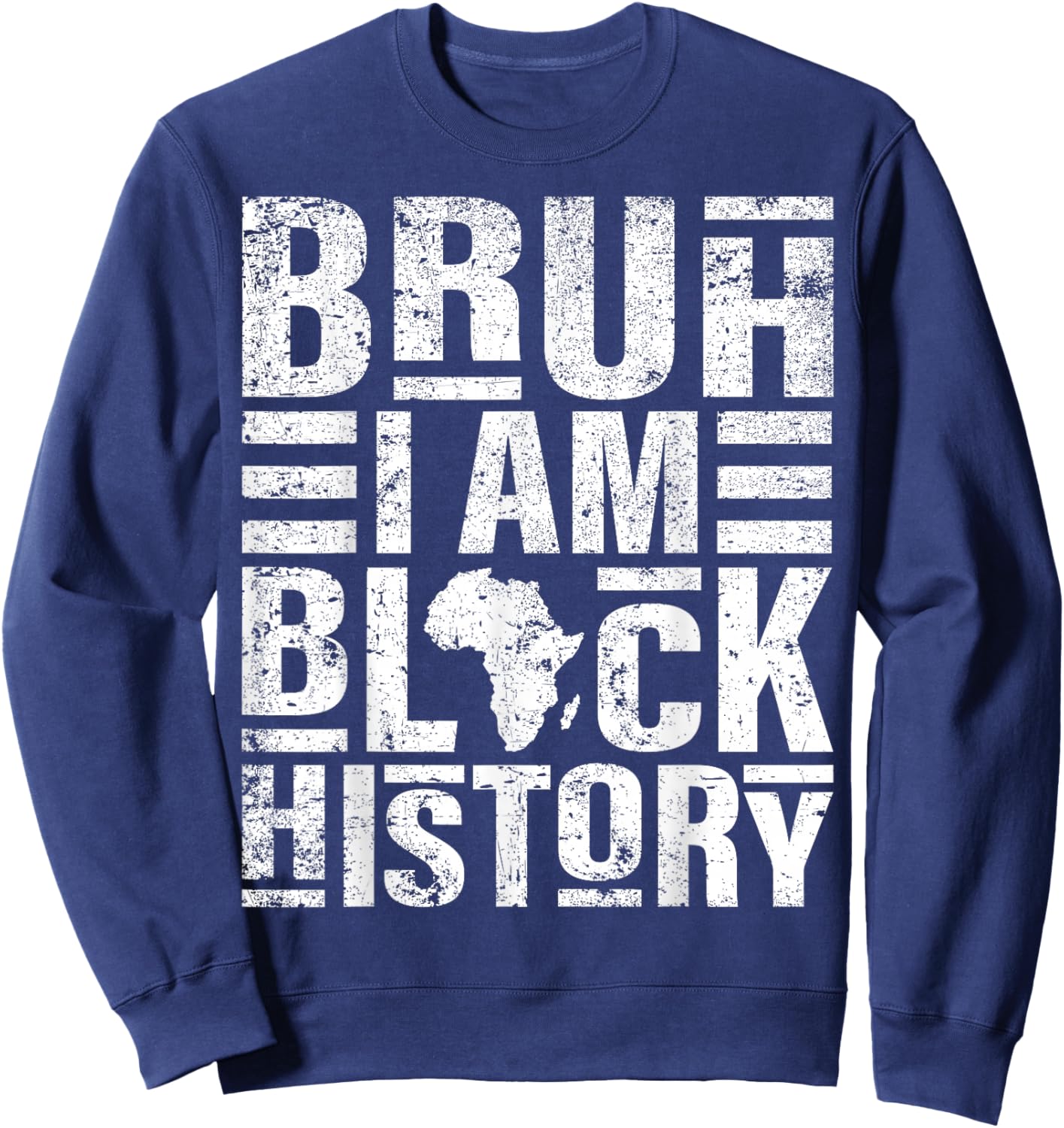 Bruh I Am Black History Kids Men Women Black History Month Sweatshirt - Sweatshirt | Navy