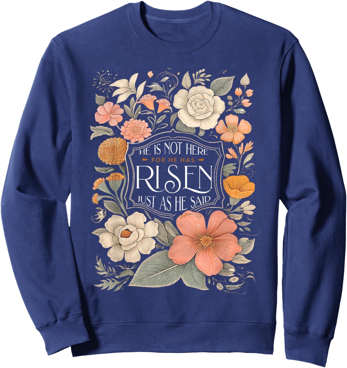 He is Not Here He Has Risen Christian Jesus Floral Easter Sweatshirt - Sweatshirt | Navy