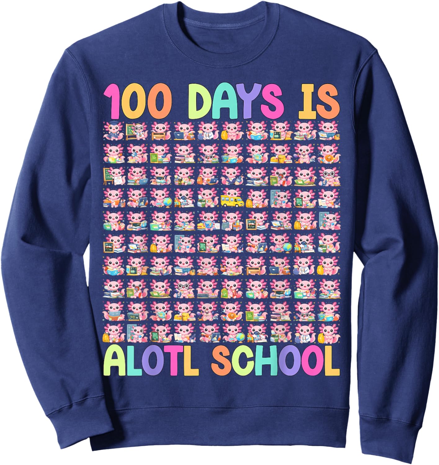 100 Days is Alotl School 100th Day of School Cute Axolotl Sweatshirt - Sweatshirt | Navy