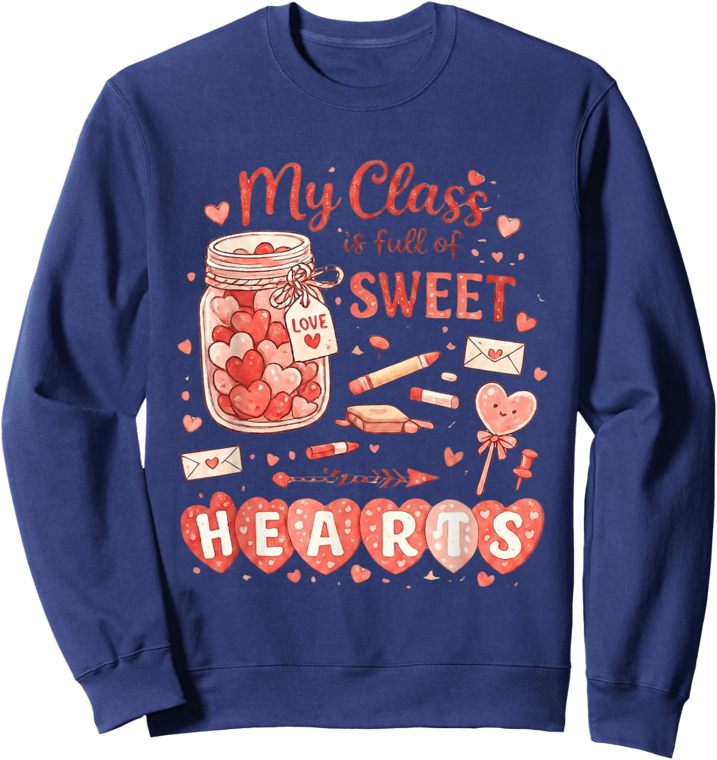 Teacher Valentines Day My Class is Full of Sweethearts Cute Sweatshirt - Sweatshirt | Navy