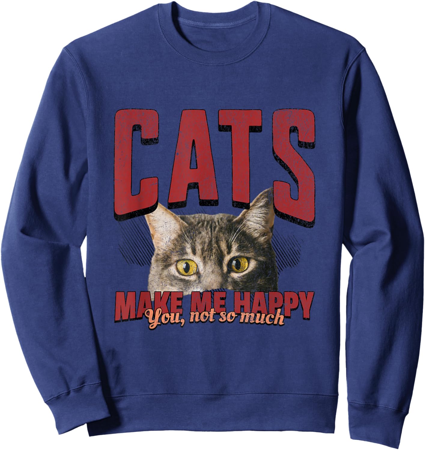 Funny Cat Shirt – Cats Make Me Happy You Not So Much Sweatshirt - Sweatshirt | Navy