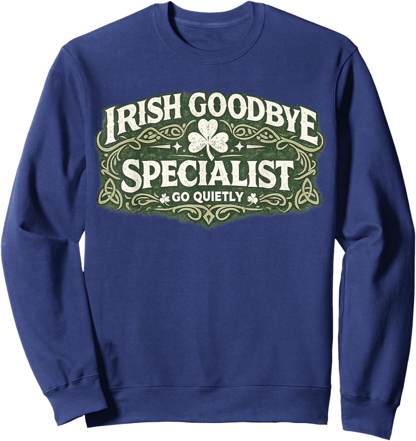 Irish Goodbye Specialist Funny St Patrick’s Day Sweatshirt - Sweatshirt | Navy