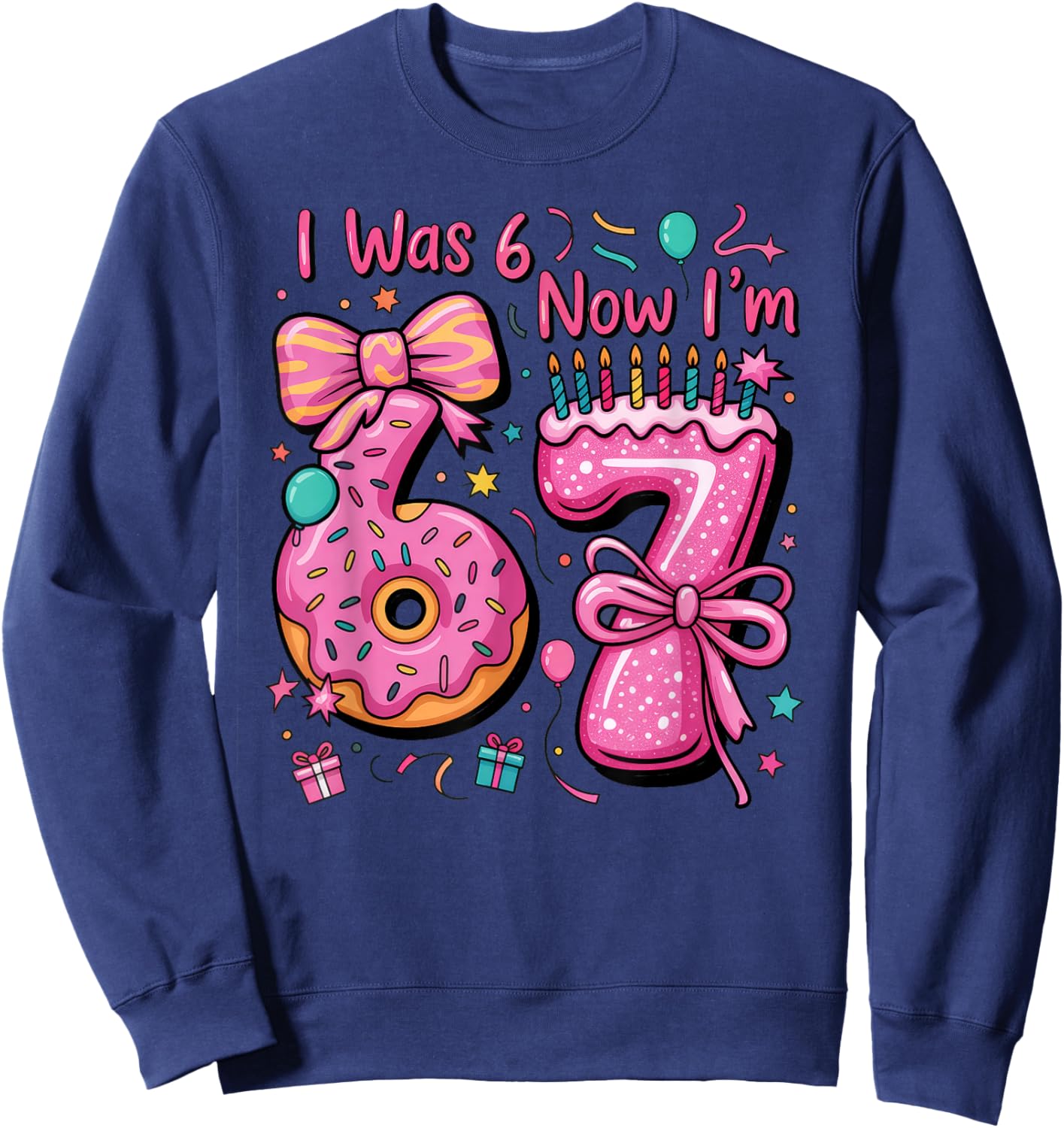 7th Birthday Girl I was 6 Now I'm 7 Year Old Girl Birthday Sweatshirt - Sweatshirt | Navy