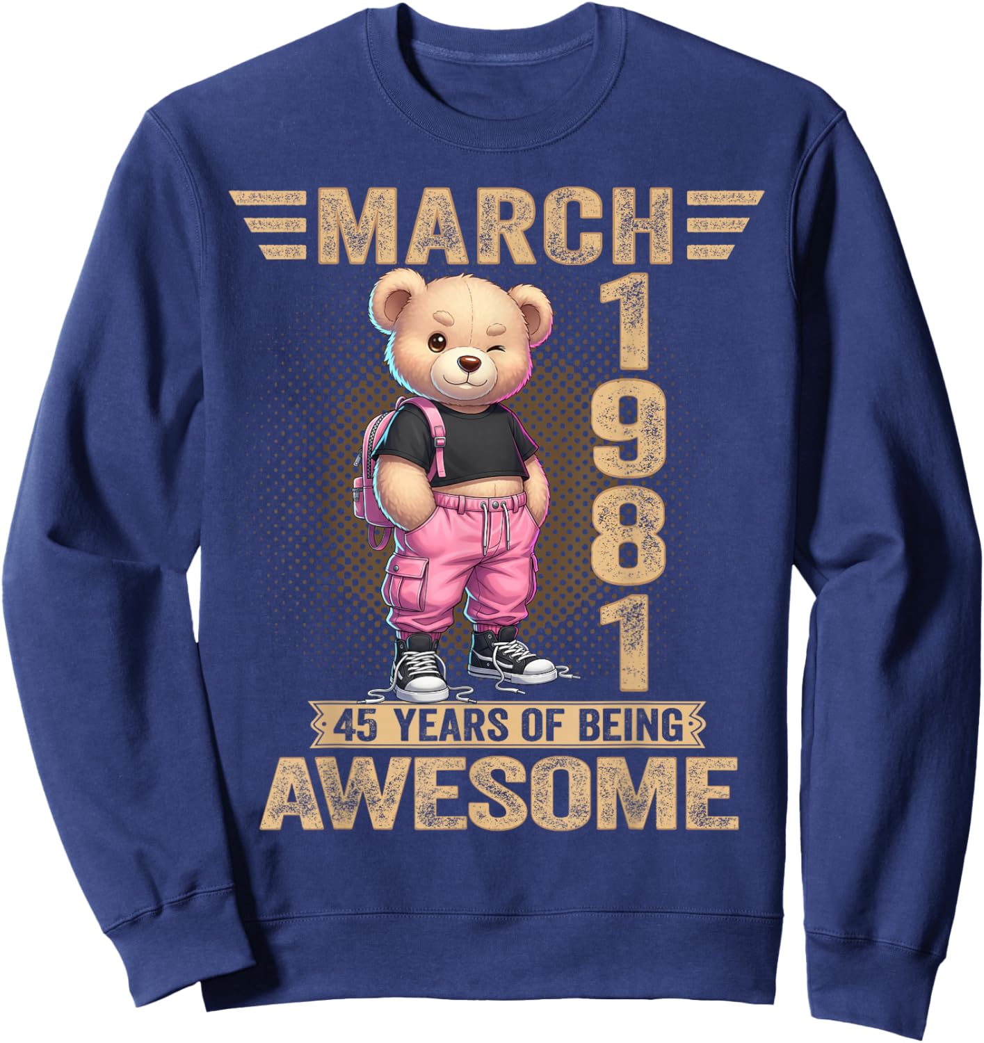 March 1981 45th Birthday 45 Year Teddy Bear Being Awesome Sweatshirt - Sweatshirt | Navy