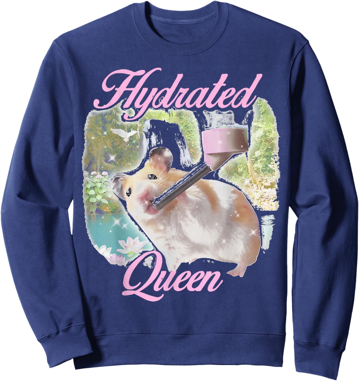 Hydrated Queen Cute Hamster Shining Lake Funny Meme Sweatshirt - Sweatshirt | Navy