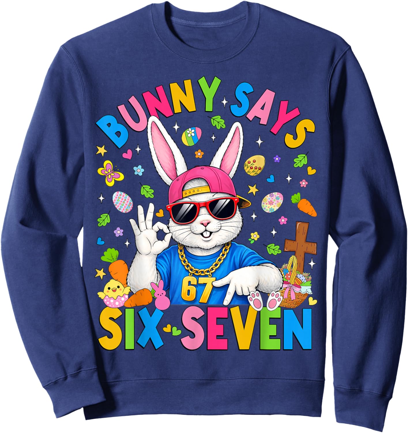 Bunny Says Six Seven 67 Easter Day Rabbit Women Men Kids Sweatshirt - Sweatshirt | Navy