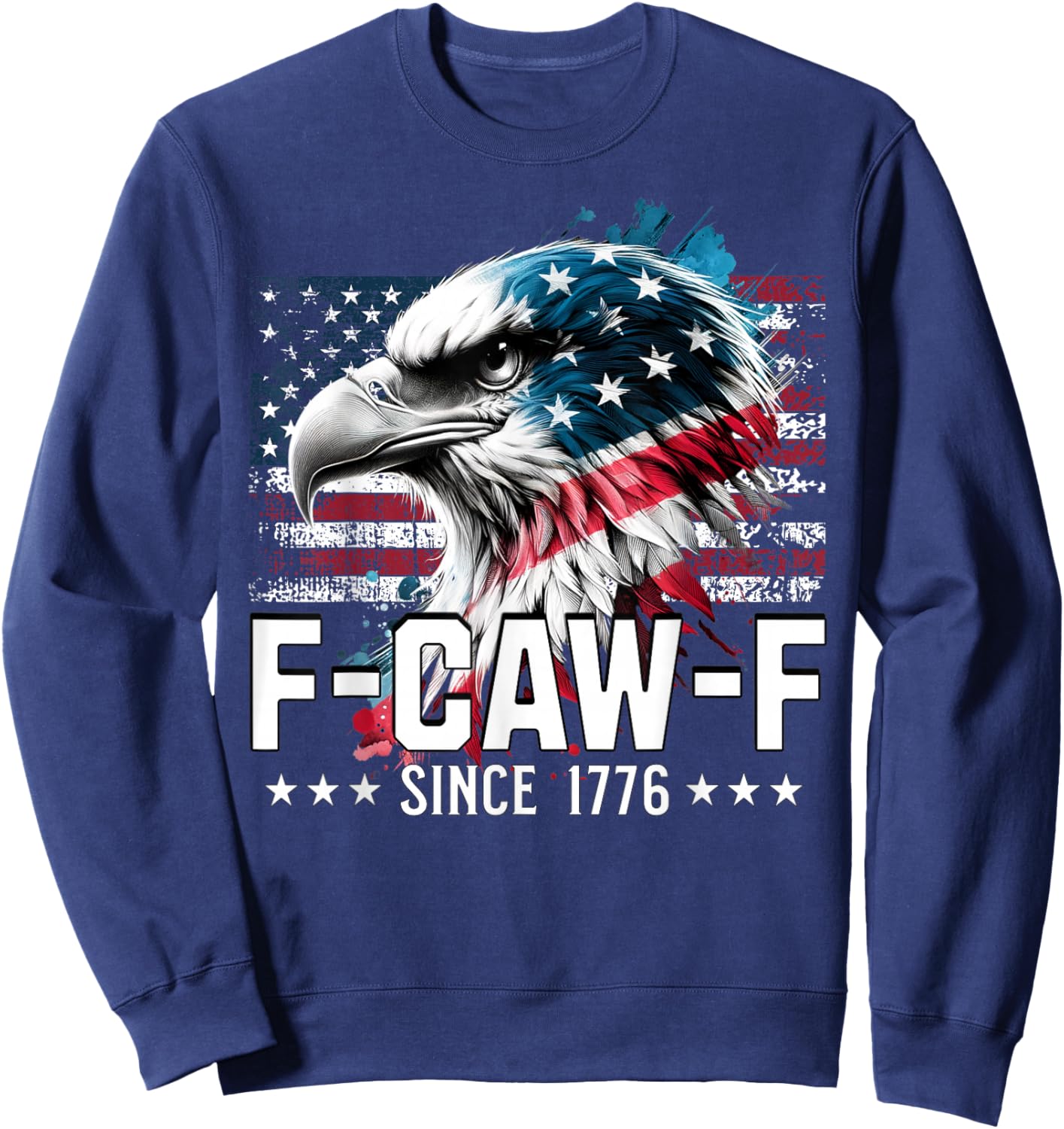 Funny Eagle American Flag F-Caw-F Since 1776 Sweatshirt - Sweatshirt | Navy