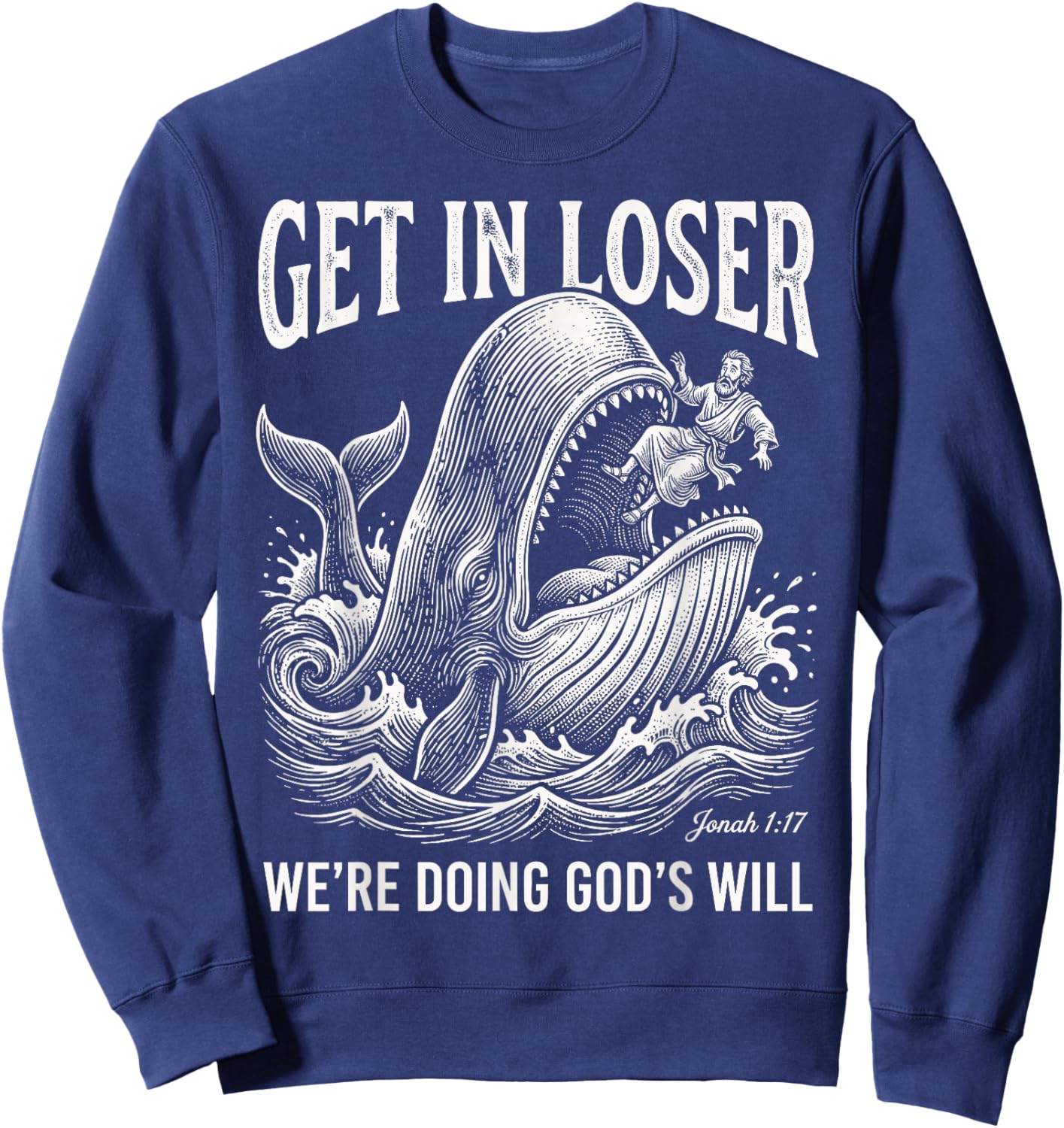 Get in Loser We're Doing God's Will Funny Christian Bible Sweatshirt - Sweatshirt | Navy