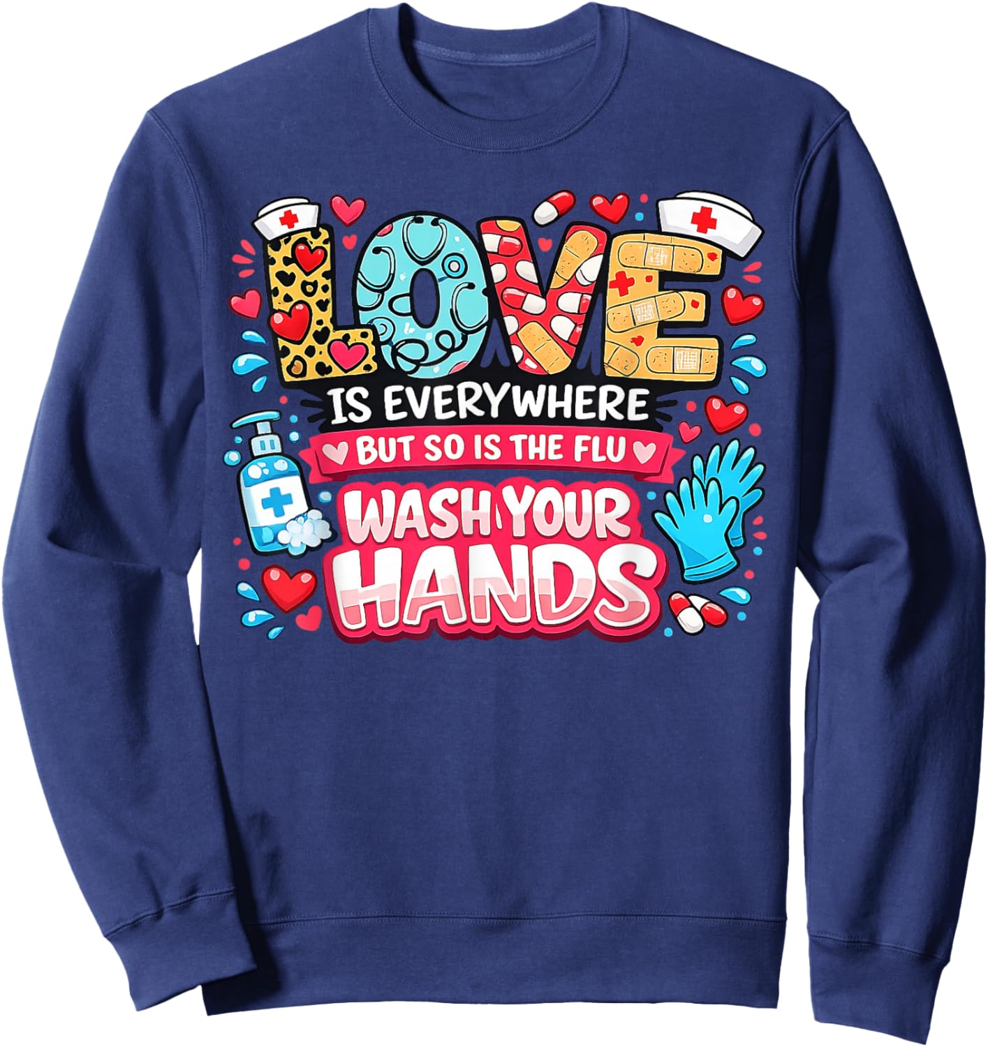 Love is Everywhere But So is The Flu Funny Valentine Nurse Sweatshirt - Sweatshirt | Navy