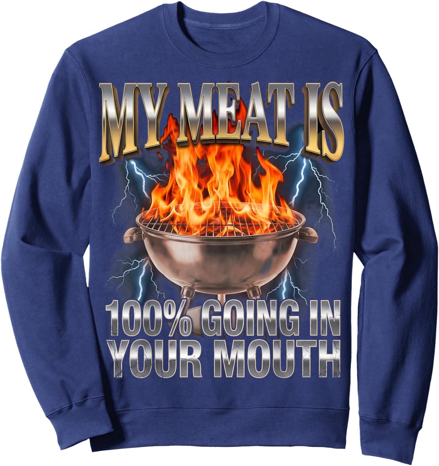 Funny BBQ My Meat is 100% Going in Your Mouth Joke Sweatshirt - Sweatshirt | Navy