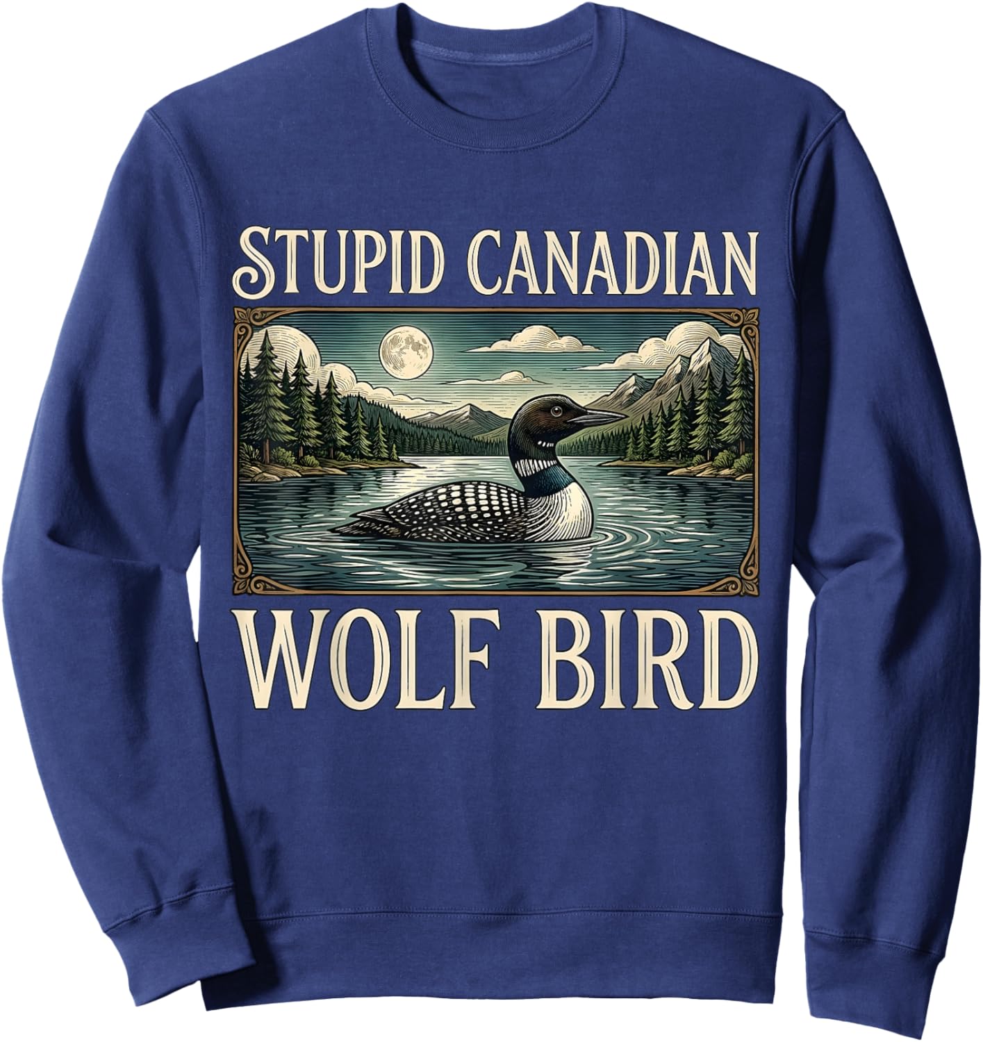 Stupid Canadian Wolf Bird Funny Loon Bird Watching Lover Sweatshirt - Sweatshirt | Navy