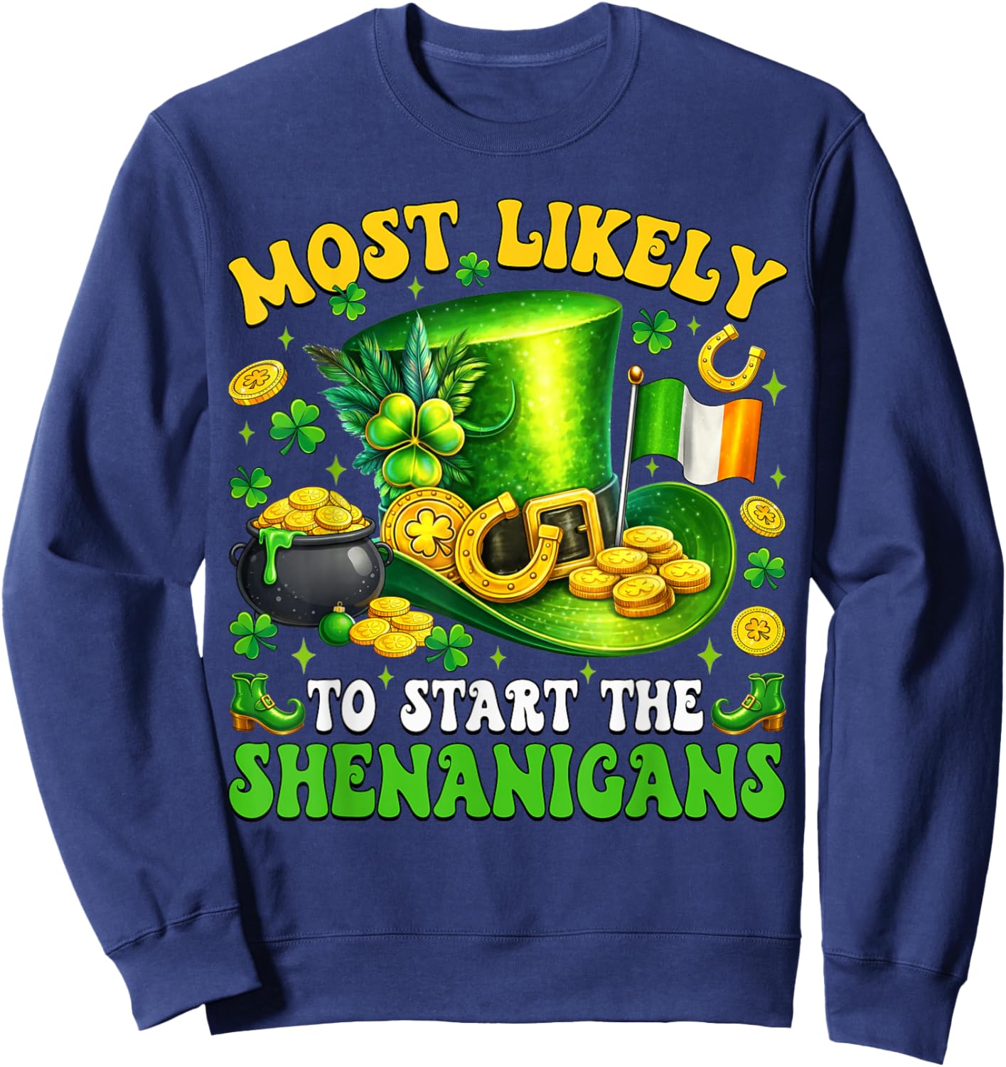 Patrick's Day Shamrock Most Likely to Start The Shenanigans Sweatshirt - Sweatshirt | Navy