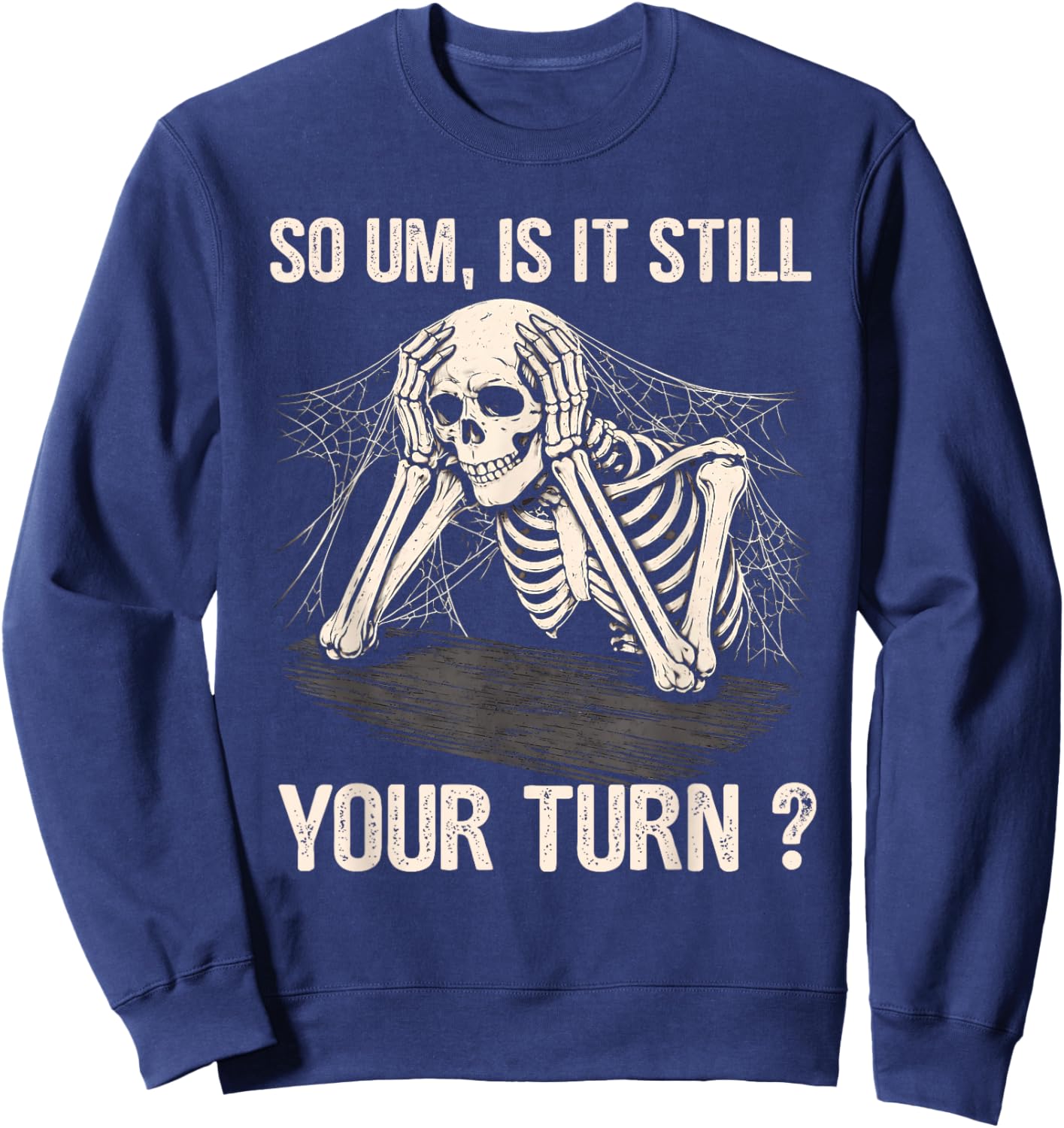is It Still Your Turn Skeleton Funny Tabletop Board Game Sweatshirt - Sweatshirt | Navy