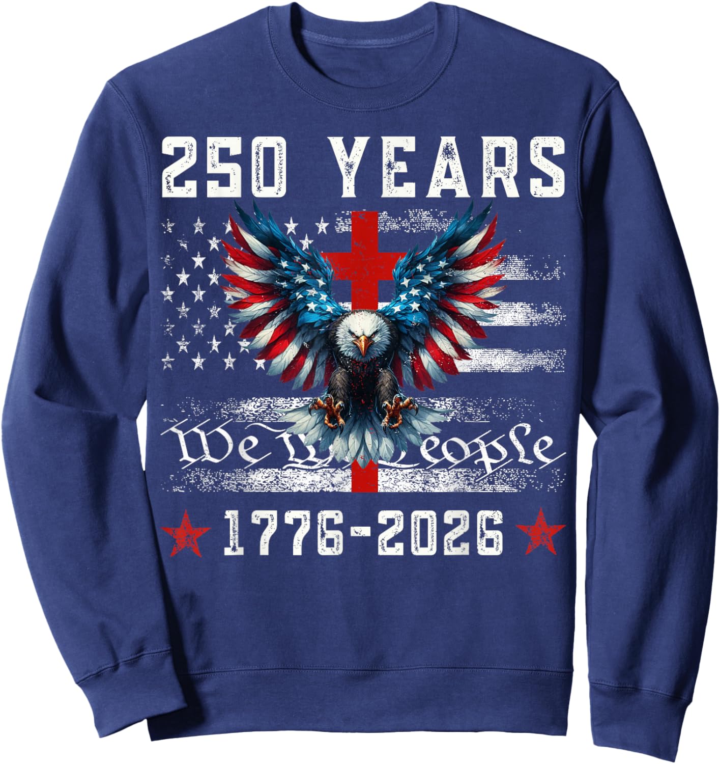 Flag Eagle Cross 250 Years Faith and Freedom 1776-2026 Sweatshirt - Sweatshirt | Navy