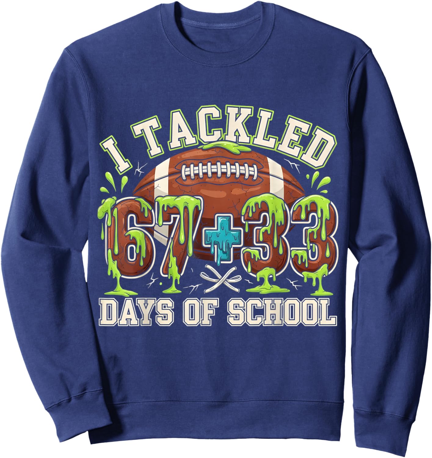 I Tackled 67 33 Days of School Football 100th Day Sweatshirt - Sweatshirt | Navy