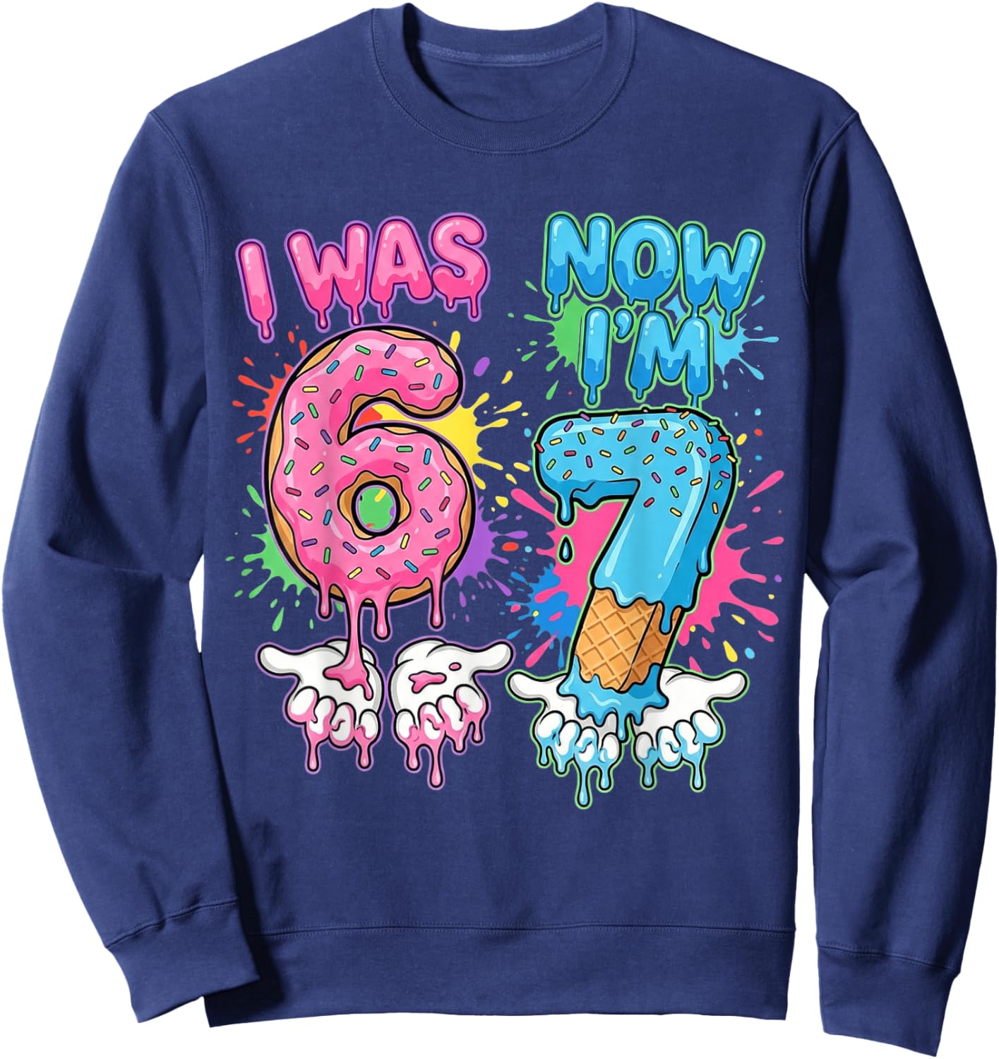 7 Years Old Birthday Dripping I was 6 Now I'm 7 67 Meme Sweatshirt - Sweatshirt | Navy