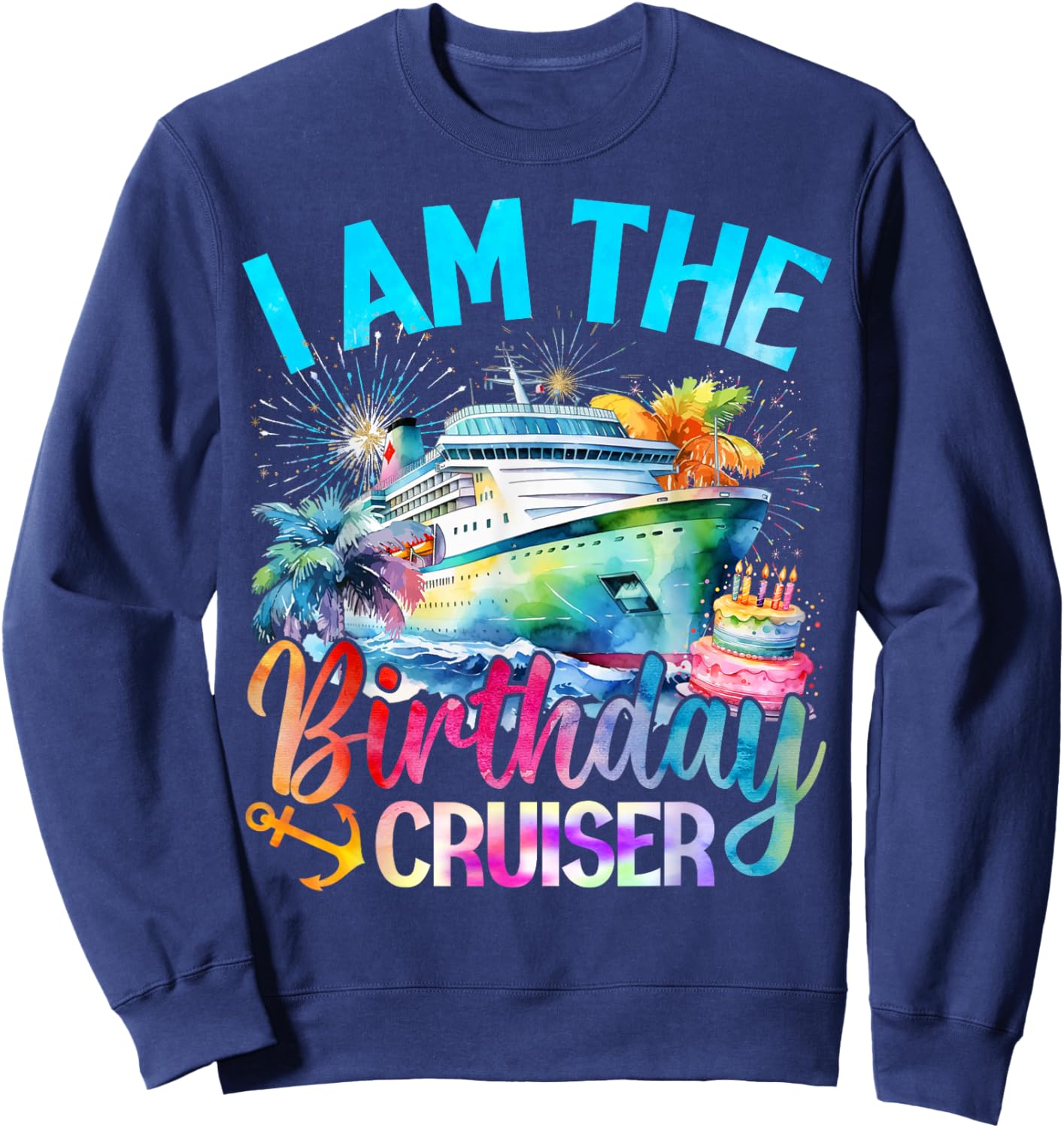 I'm The Birthday Cruiser Funny Cruise Birthday Sweatshirt - Sweatshirt | Navy