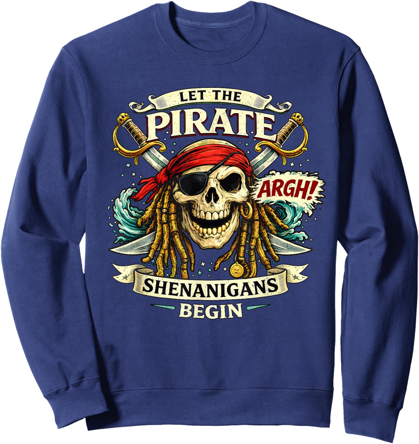 Argh Let The Pirate Shenanigans Begin Funny Pirate Sweatshirt - Sweatshirt | Navy