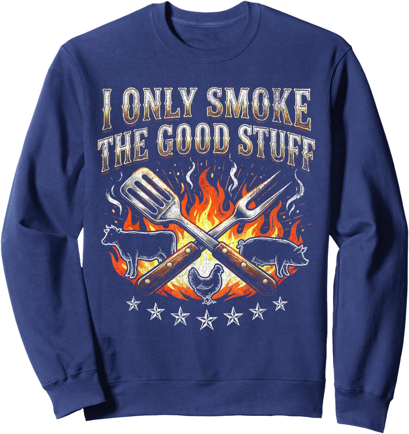 I Only Smoke Good Stuff - BBQ Lover Grilling Barbecue Sweatshirt - Sweatshirt | Navy
