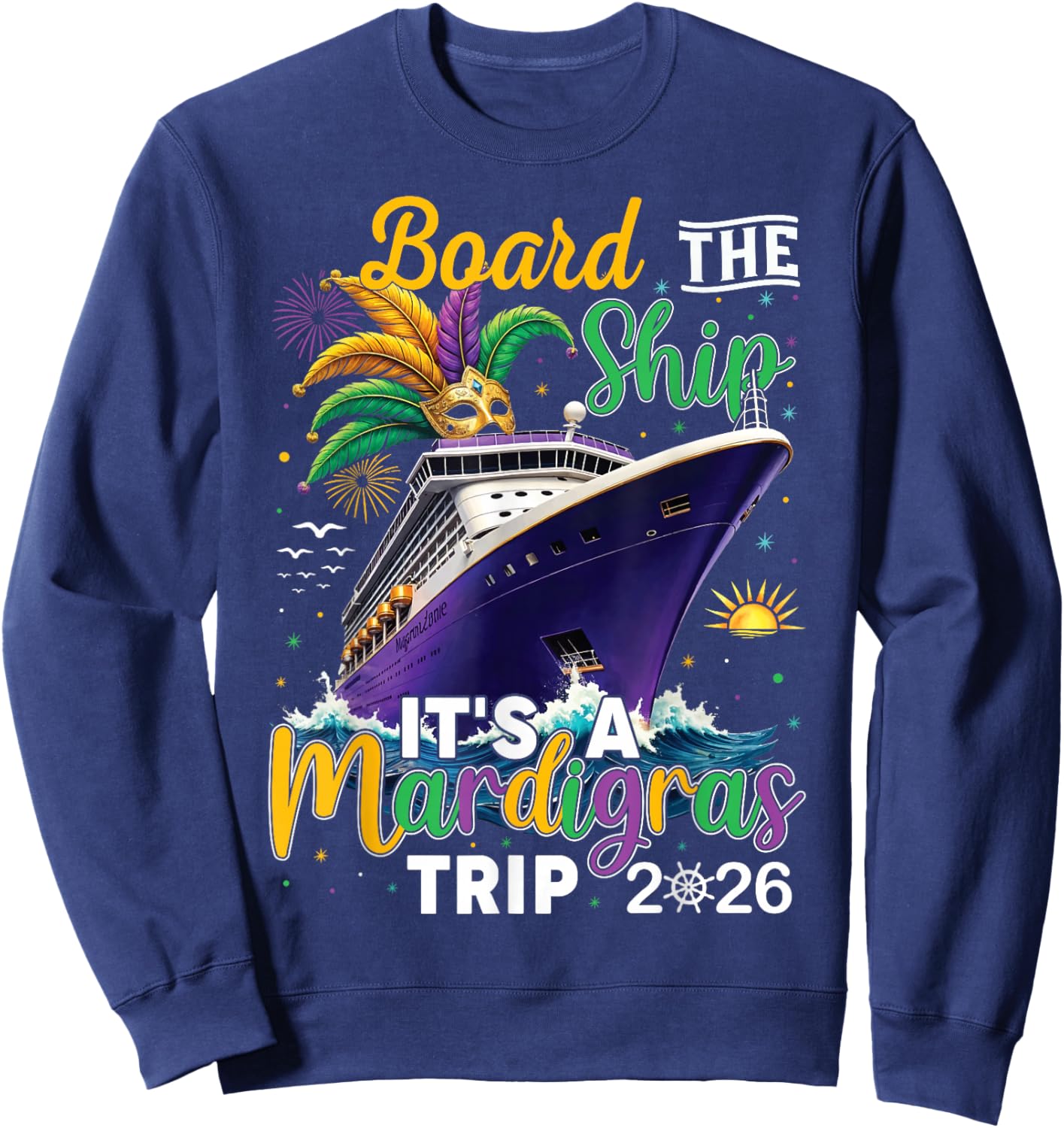 Board The Ship Mardi Gras Cruise Carnival New Orleans Trip Sweatshirt - Sweatshirt | Navy