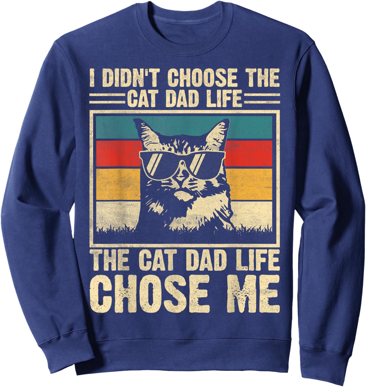 I Didn't Choose The Cat Dad Life The Cat Life Chose Me Sweatshirt - Sweatshirt | Navy