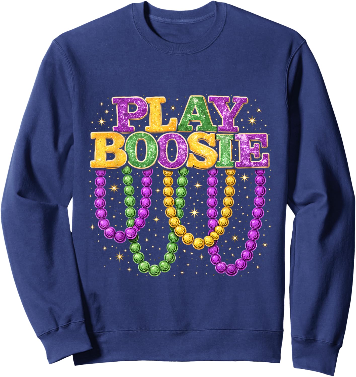 Play Boosie Mardi Gras Beads Funny Party Parade Design Sweatshirt - Sweatshirt | Navy