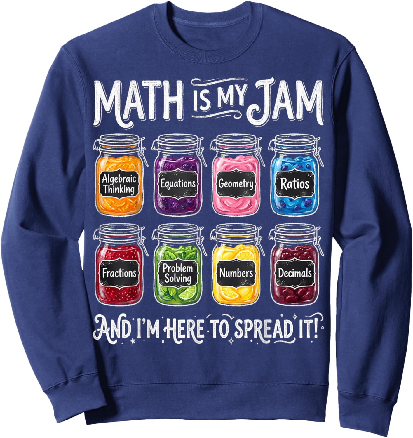 Math is My Jam and I'm Here to Spread It Teacher School Sweatshirt - Sweatshirt | Navy