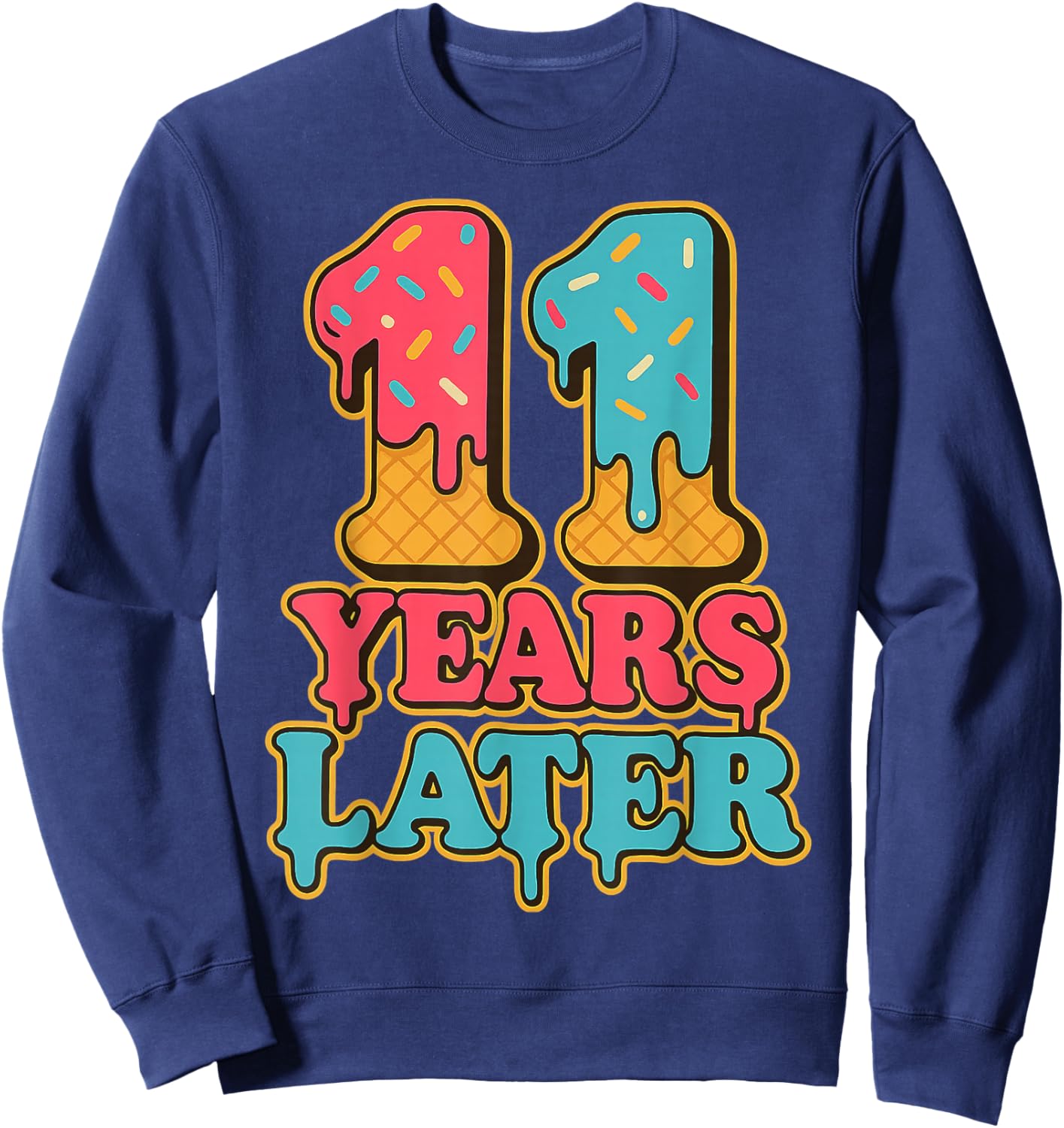 Eleven Years Later 11th Birthday 11yr 2014 Funny Meme Sweatshirt - Sweatshirt | Navy