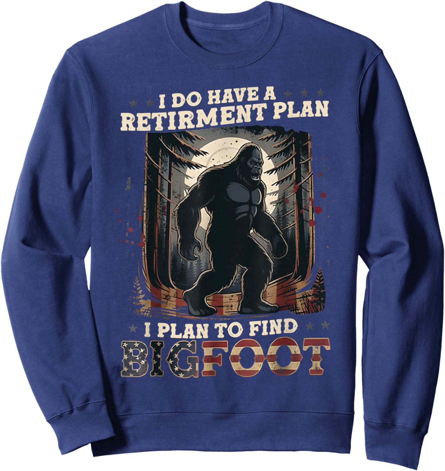 Funny Bigfoot Retirement Plan Quote Design Sweatshirt - Sweatshirt | Navy