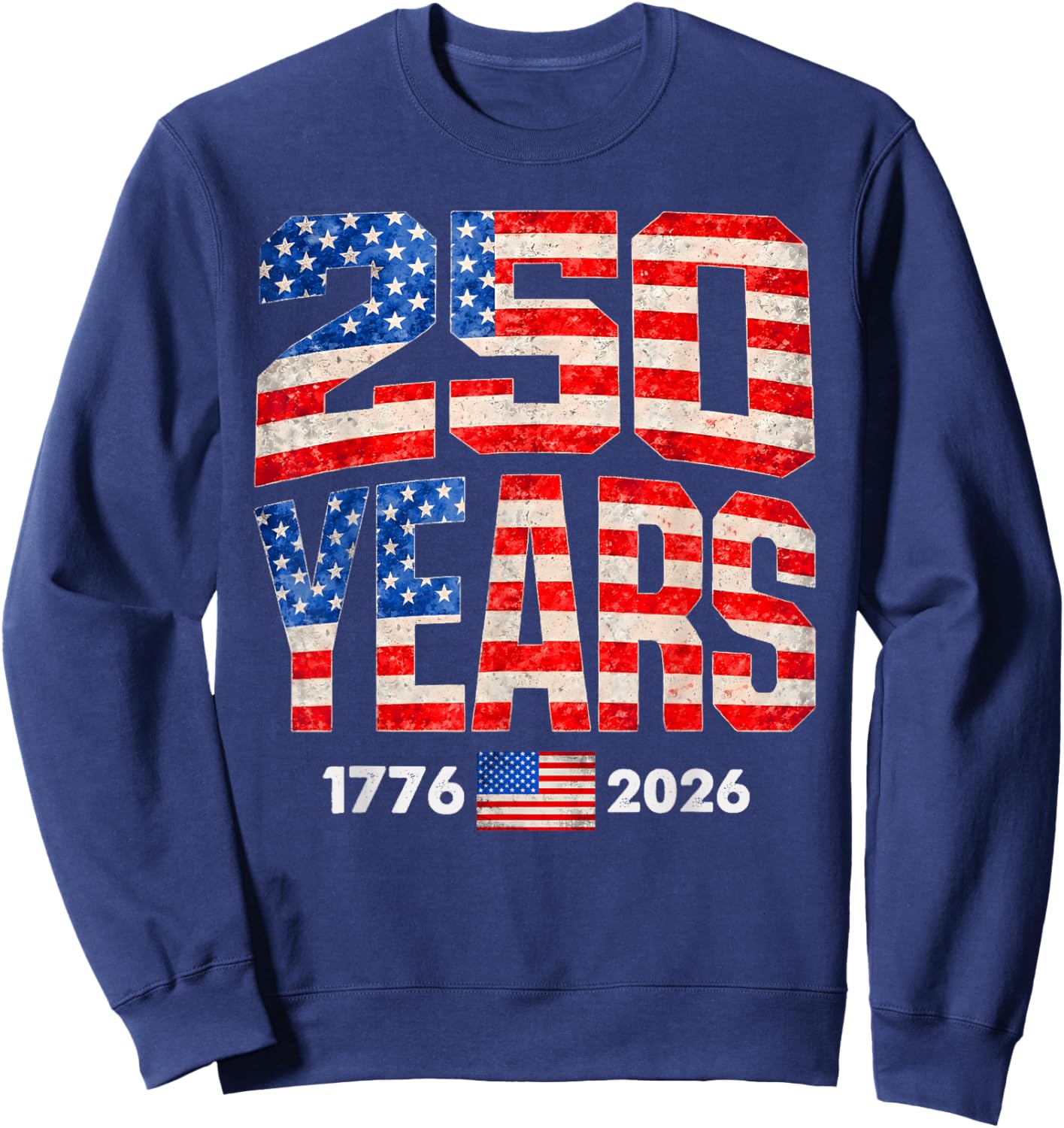 250 Years American Flag 1776-2026 250th Anniversary USA Sweatshirt - Sweatshirt | Navy
