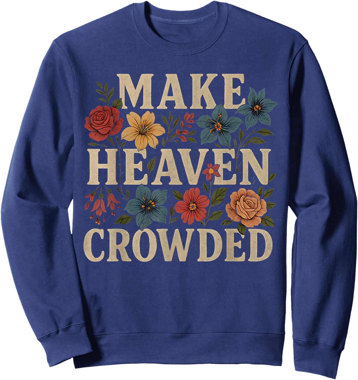 Women Christian Bible Verse Faith Make Heaven Crowded Sweatshirt - Sweatshirt | Navy