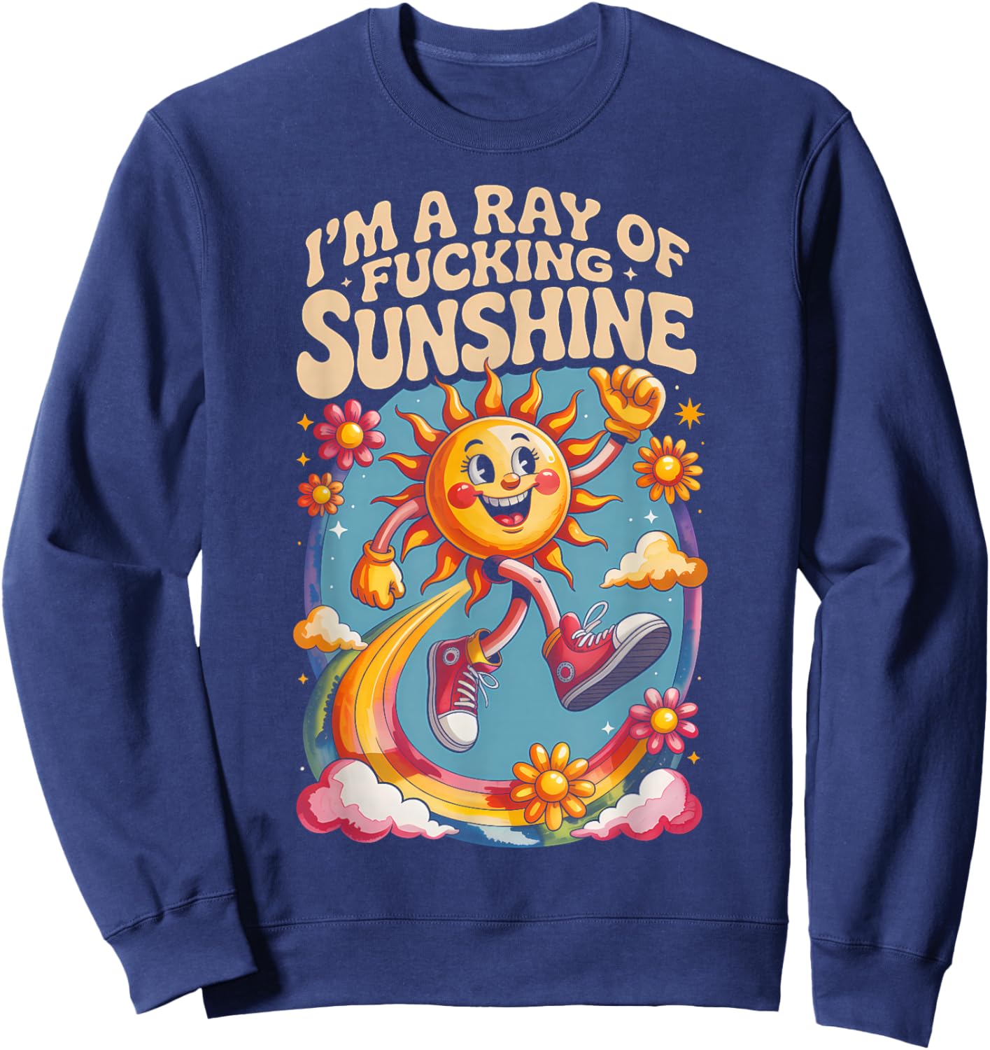 I'm a Ray of Fucking Sunshine Funny Sarcastic Men Women Sweatshirt - Sweatshirt | Navy
