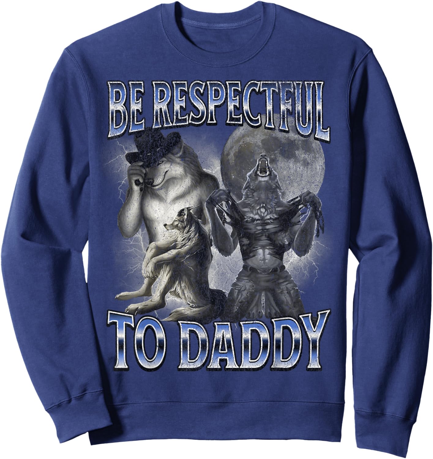 Alpha Wolf Be Respectful to Daddy Funny Meme Cringe Sweatshirt - Sweatshirt | Navy