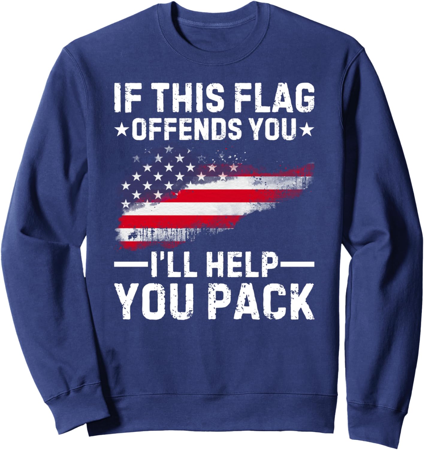 If This Flag Offends You I'll Help You Pack Sweatshirt - Sweatshirt | Navy