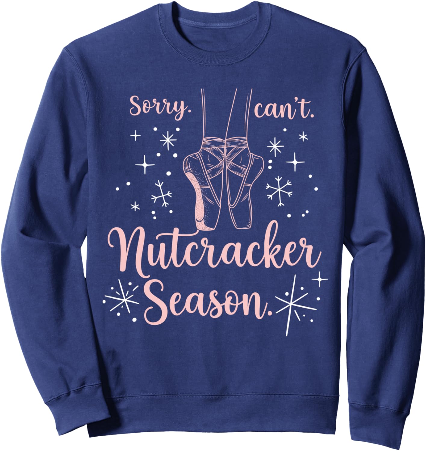 Funny Sorry Can't Nutcracker Season Funny Christmas Holiday Sweatshirt - Sweatshirt | Navy