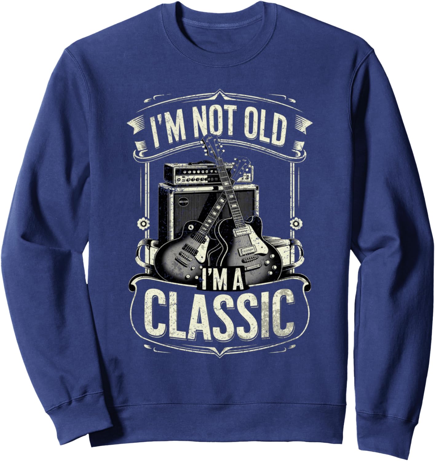 I'm Not Old I'm Classic Retro Vintage Funny Guitar Guitarist Sweatshirt - Sweatshirt | Navy