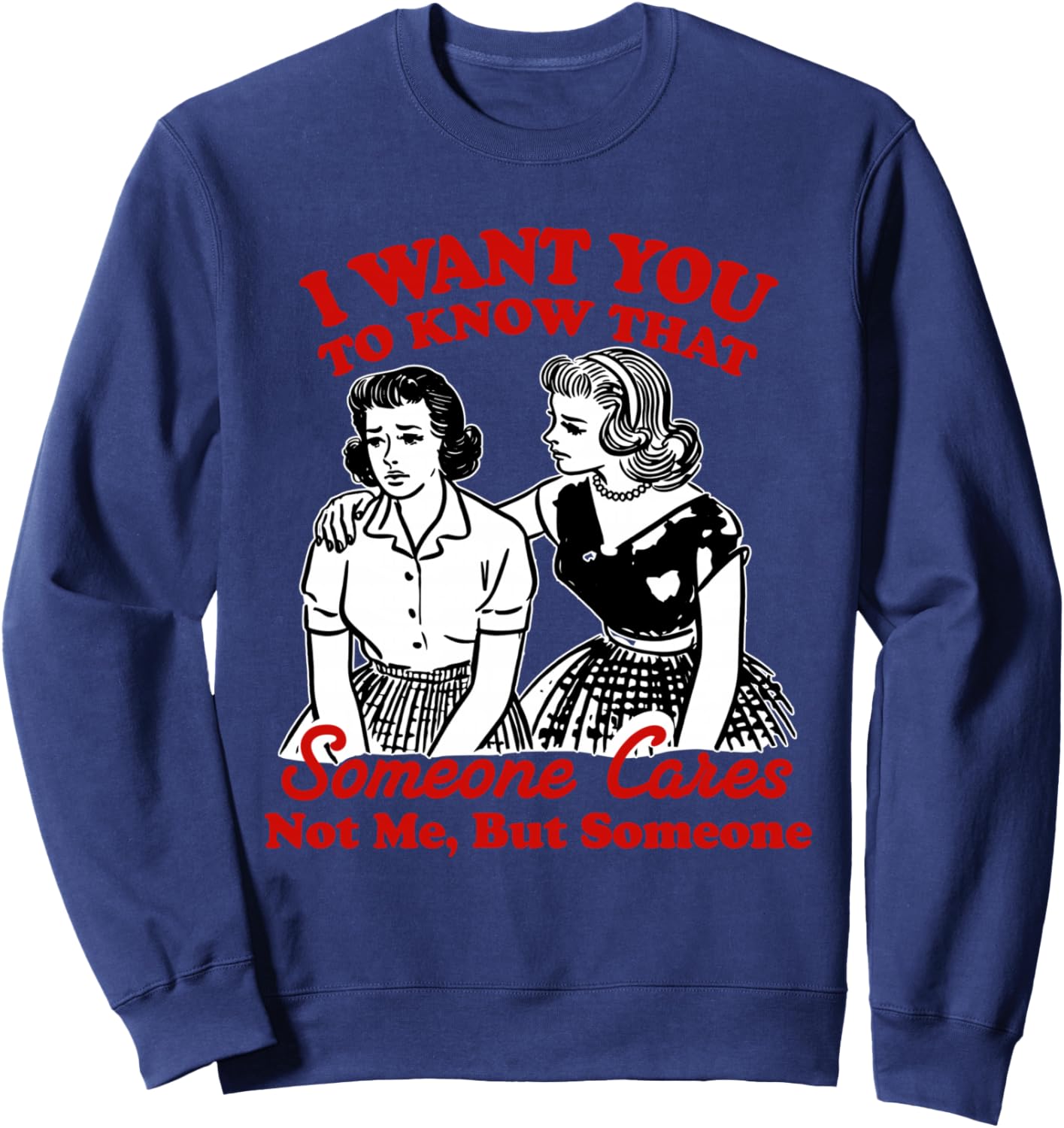I Want You To Know Someone Cares Not Me But Someone Women Sweatshirt - Sweatshirt | Navy