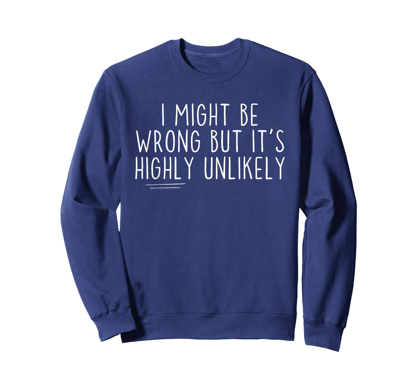 Sarcastic I Might Be Wrong But It's Highly Unlikely Funny T-Shirt