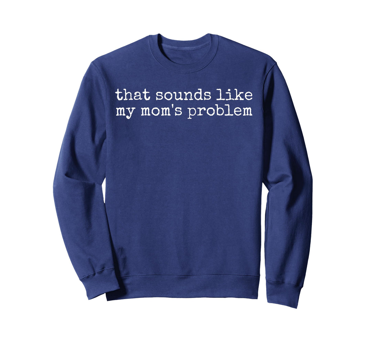 That Sounds Like My Mom Problem Funny Sibling Humor T-Shirt