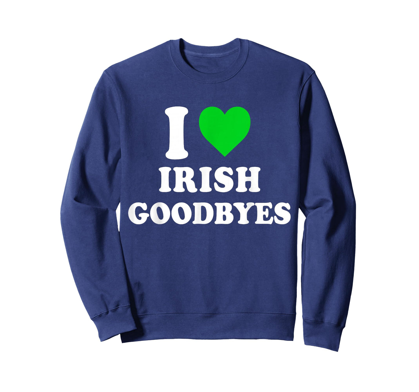 I Love Irish Goodbyes St Patricks Day I Heart Irish Goodbyes T-Shirt