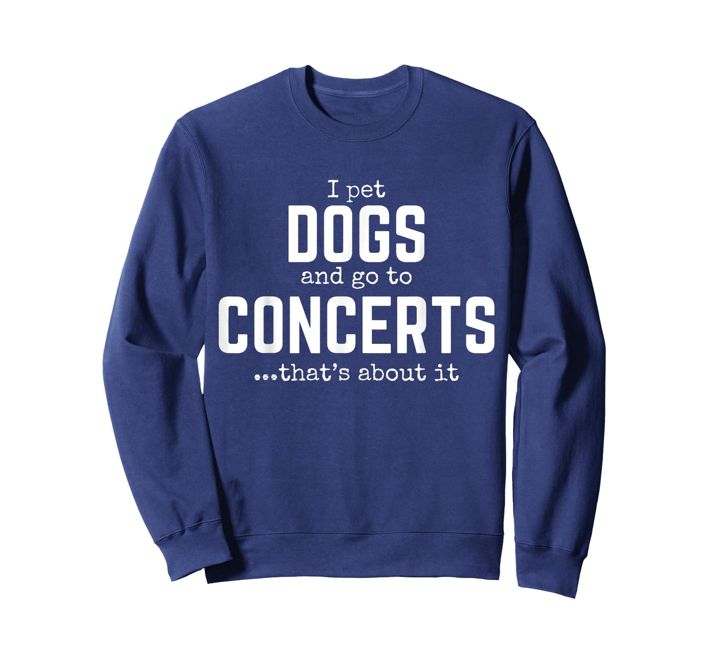 I Pet Dogs and Go to Concerts That's About It Fun Dog Lover T-Shirt