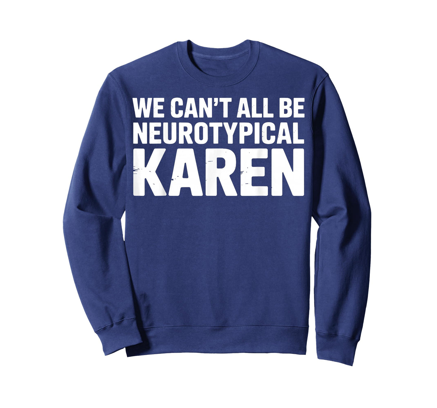 We Can't All Be Neurotypical Karen Funny ADHD Humor Support T-Shirt