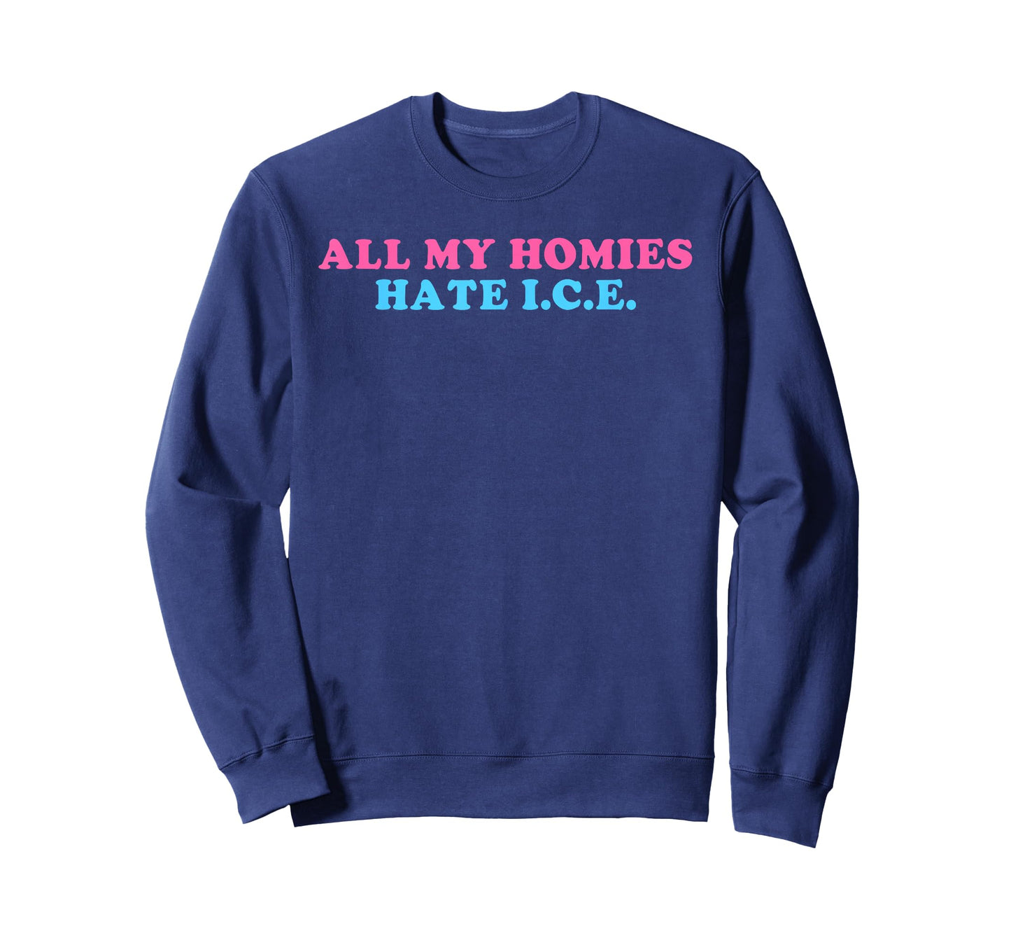 All My Homies, Hate I.C.E., Funny T-Shirt